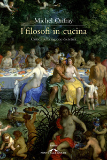 I filosofi in cucina. Critica della ragion dietetica - Michel Onfray