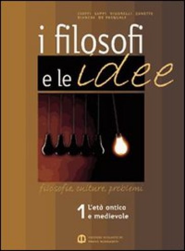 I filosofi e le idee. Per le Scuole superiori. 1. - Fabio Cioffi - Giorgio Luppi