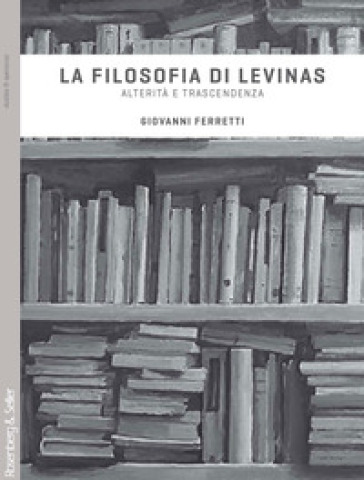 La filosofia di Levinas. Alterità e trascendenza - Giovanni Ferretti