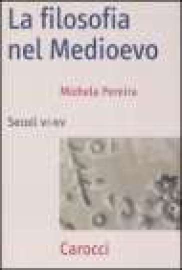 La filosofia nel Medioevo. Secoli VI-XV - Michela Pereira