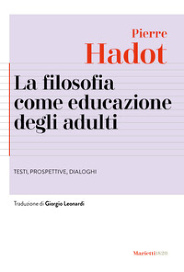 La filosofia come educazione degli adulti. Testi, prospettive, dialoghi - Pierre Hadot