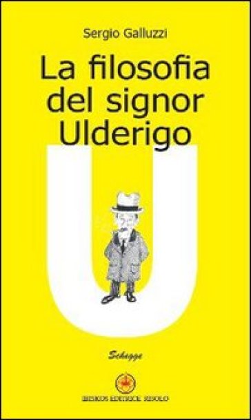 La filosofia del signor Ulderigo - Sergio Galluzzi