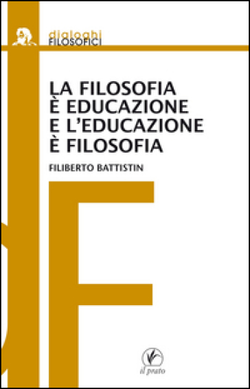 La filosofia è educazione e l'educazione è filosofia - Filiberto Battistin