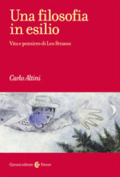 Una filosofia in esilio. Vita e pensiero di Leo Strauss