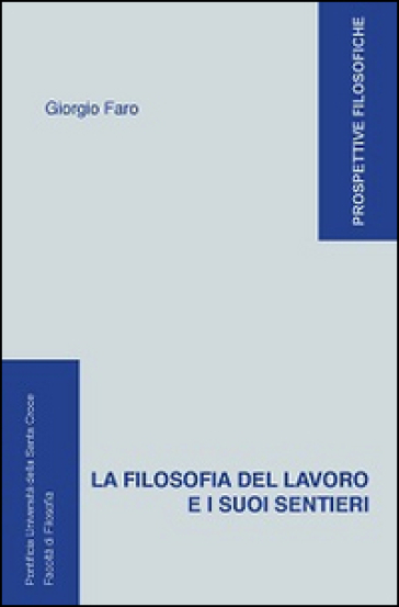 La filosofia del lavoro e i suoi sentieri - Giorgio Faro