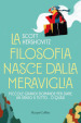 La filosofia nasce dalla meraviglia. Piccole grande domande per dare un senso a tutto... o quasi