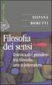 La filosofia dei sensi. Estetica del pensiero tra filosofia, arte e letteratura