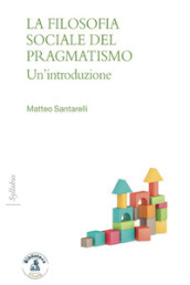 La filosofia sociale del pragmatismo. Un introduzione