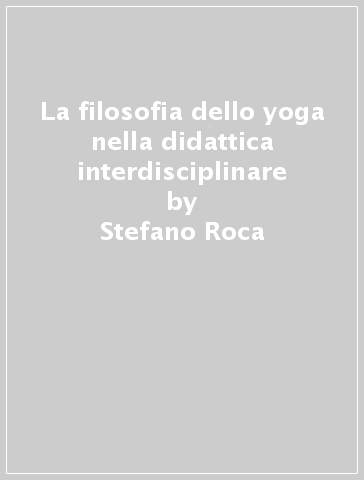 La filosofia dello yoga nella didattica interdisciplinare - Stefano Roca