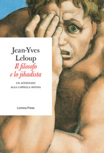 Il filosofo e lo jihadista. Un attentato alla cappella Sistina - Jean-Yves Leloup