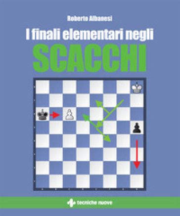 I finali elementari negli scacchi - Roberto Albanesi