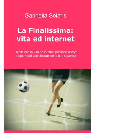 La finalissima: Vita ed Internet - Gabriella Solaris