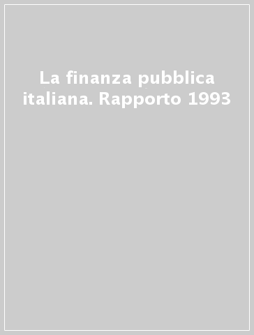 La finanza pubblica italiana. Rapporto 1993