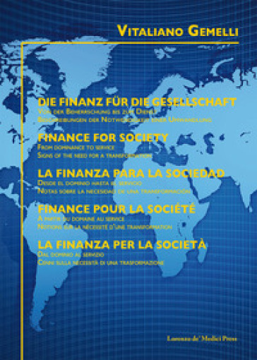 La finanza per la società. Dal dominio al servizio. Cenni sulla necessità di una trasformazione. Ediz. italiana, tedesca, inglese, spagnola e francese - Vitaliano Gemelli