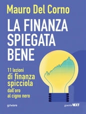 La finanza spiegata bene. 11 lezioni di finanza spicciola dall oro al cigno nero