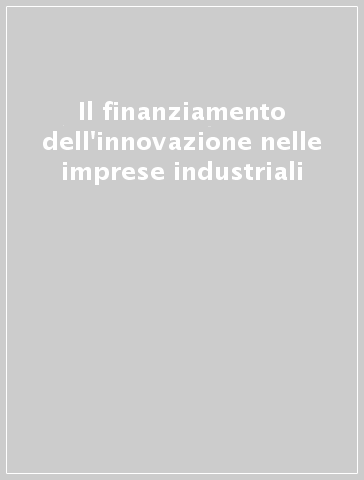 Il finanziamento dell'innovazione nelle imprese industriali