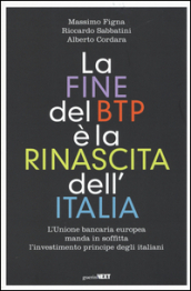 La fine del BTP è la rinascita dell Italia. L Unione bancaria europea manda in soffitta l investimento principe degli italiani