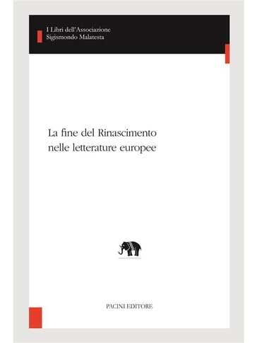 La fine del Rinascimento nelle letterature europee - Andrea Battistini - Antonio Gargano - Benedetta Papasogli - Gilberto Sacerdoti - Marco Lombardi - Mercedes Blanco - Michel Magnien - Sergio Zatti - Silvia Bigliazzi - Vincenzo Farinella