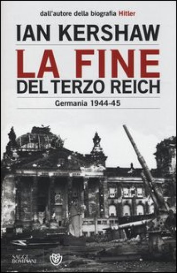 La fine del Terzo Reich. Germania 1944-45 - Ian Kershaw