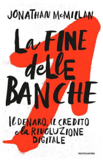 La fine delle banche. Il denaro, il credito e la rivoluzione digitale - Jonathan McMillan