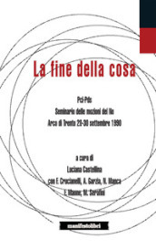 La fine della cosa. PCI-PDS. Seminario delle mozioni del No (Arco di Trento 28-30 settembre 1990)