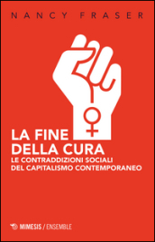 La fine della cura. Le contraddizioni sociali del capitalismo contemporaneo