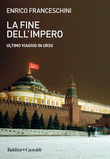 La fine dell'impero. Ultimo viaggio in URSS - Enrico Franceschini