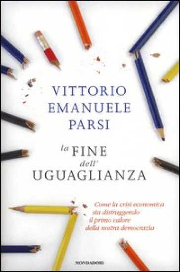 La fine dell'uguaglianza. Come la crisi economica sta distruggendo il primo valore della nostra democrazia - Vittorio Emanuele Parsi