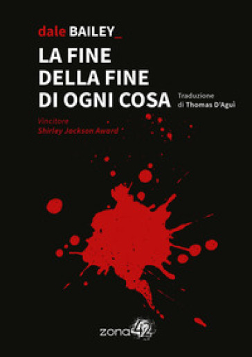 La fine della fine di ogni cosa - Dale Bailey