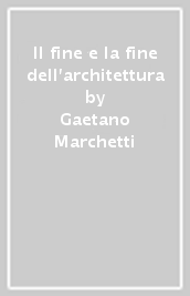 Il fine e la fine dell architettura