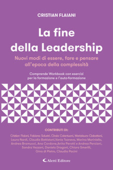 La fine della leadership. Nuovi modi di essere, fare e pensare all'epoca della complessità. Comprende workbook con esercizi per la formazione e l'auto-formazione «gestaltung» - Cristian Flaiani