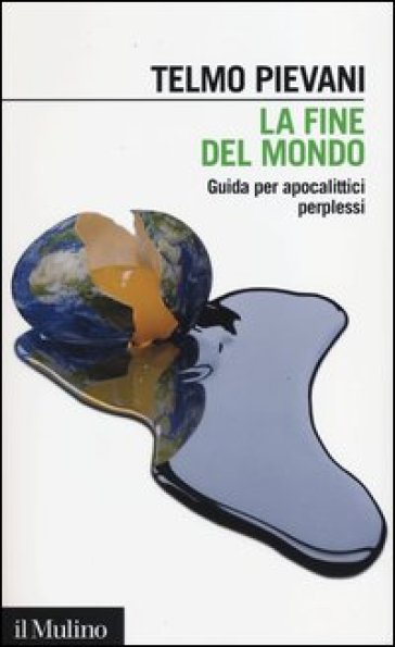 La fine del mondo. Guida per apocalittici perplessi - Telmo Pievani