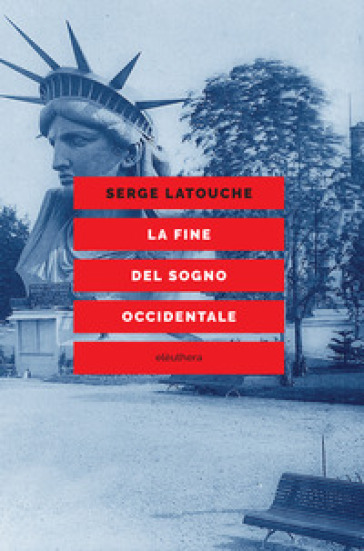 La fine del sogno occidentale. Saggio sull'americanizzazione del mondo - Serge Latouche