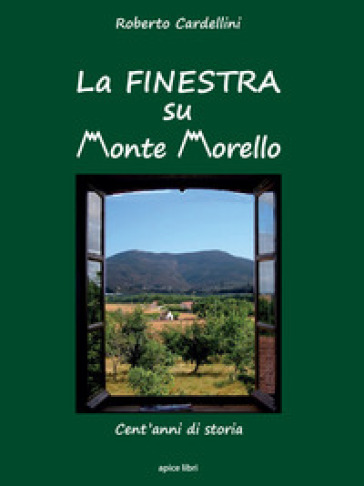 La finestra su Monte Morello. Cent'anni di storia - Roberto Cardellini