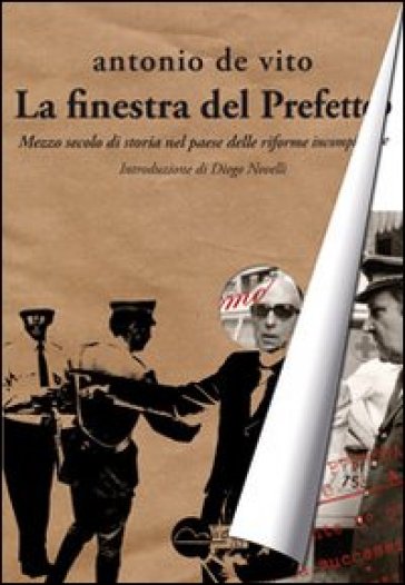 La finestra del prefetto. Mezzo secolo di storia nel paese delle riforme incompiute - Antonio De Vito