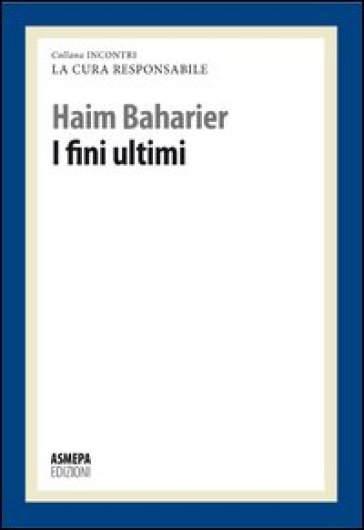 I fini ultimi. La cura responsabile - Haim Baharier