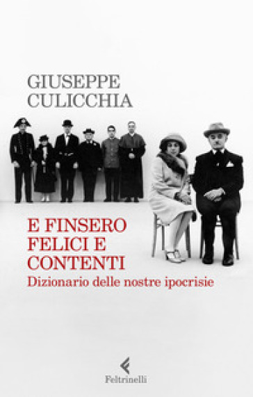 E finsero felici e contenti. Dizionario delle nostre ipocrisie - Giuseppe Culicchia