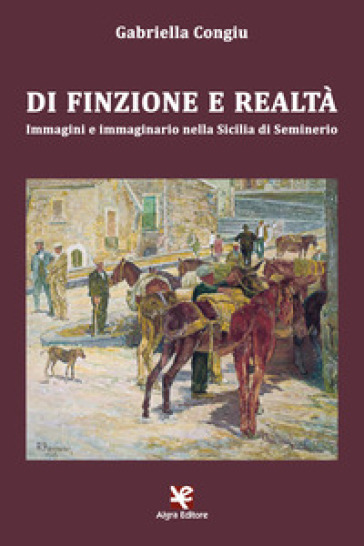 Di finzione e realtà. Immagini e immaginario nella Sicilia di Seminerio - Gabriella Congiu