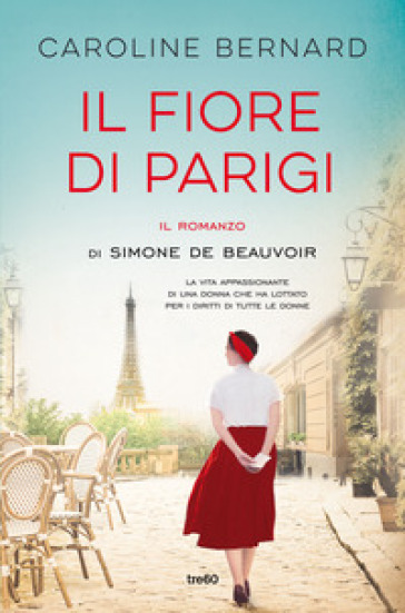 Il fiore di Parigi. Il romanzo di Simone de Beauvoir - Caroline Bernard