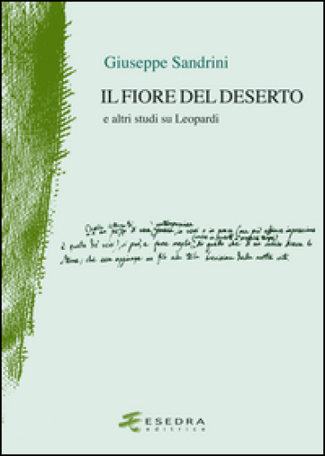 Il fiore del deserto. E altri studi su Leopardi - Giuseppe Sandrini