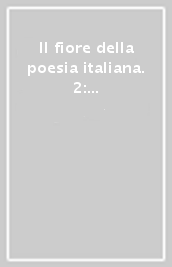 Il fiore della poesia italiana. 2: I contemporanei