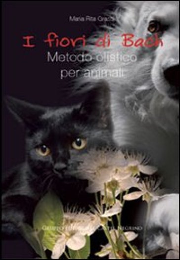 I fiori di Bach. Metodo olistico per animali - M. Rita Grassi