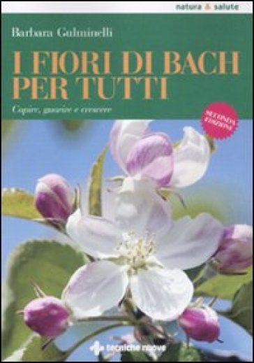 I fiori di Bach per tutti. Capire, guarire e crescere - Barbara Gulminelli