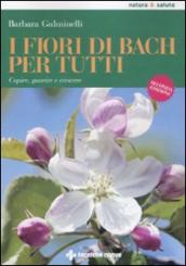 I fiori di Bach per tutti. Capire, guarire e crescere