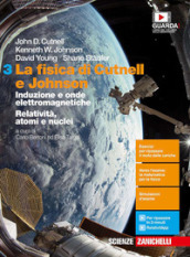 La fisica di Cutnell e Johnson. Per le Scuole superiori. Con e-book. Con espansione online. Vol. 3: Induzione e onde elettromagnetiche. Relatività, atomi e nuclei