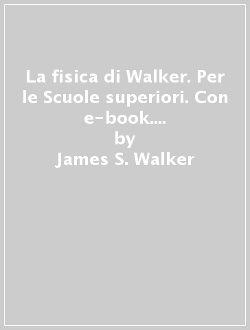 La fisica di Walker. Per le Scuole superiori. Con e-book. Con espansione online. Vol. 2 - James S. Walker