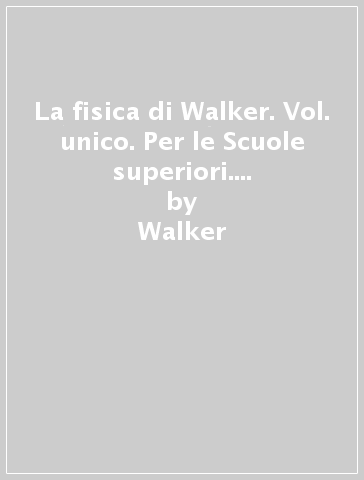 La fisica di Walker. Vol. unico. Per le Scuole superiori. Con e-book. Con espansione online - Walker