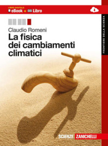 La fisica dei cambiamenti climatici. Per le Scuole superiori. Con espansione online - Claudio Romeni