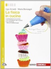 La fisica in cucina. Per le Scuole superiori. Con e-book. Con espansione online