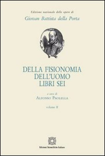 Della fisionomia dell'uomo. Libri 6. 2. - G. Battista Della Porta